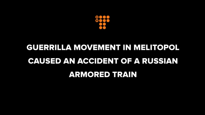Guerrilla movement in Melitopol caused an accident of a Russian armored train