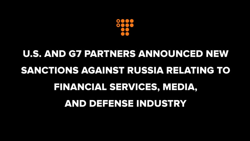 U.S. and G7 partners announced new sanctions against Russia relating to financial services, media, and defense industry