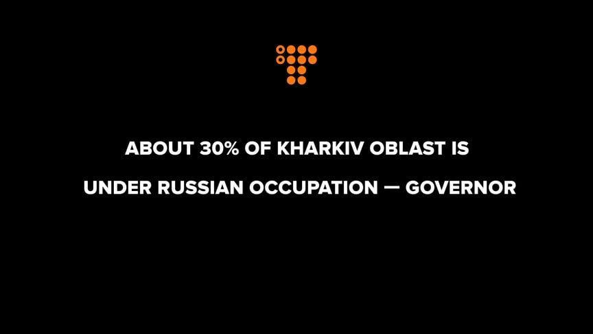 About 30% of Kharkiv Oblast is now under Russian occupation — Governor
