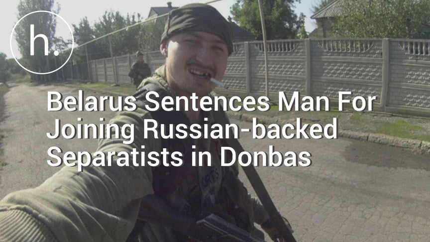 Belarus Sentences Man For Joining Russian-backed Separatists in Donbas