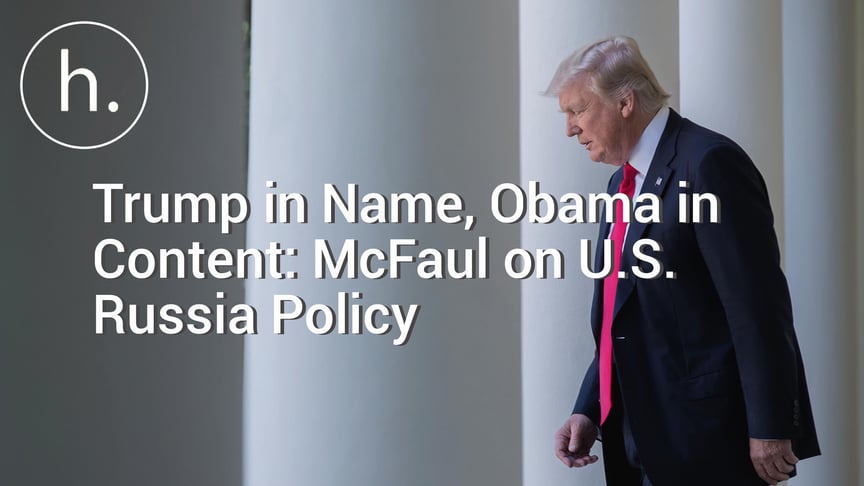 Trump in Name, Obama in Content: McFaul on U.S. Russia Policy