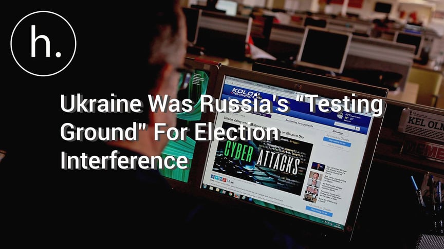 Ukraine Was Russia’s “Testing Ground” For Election Interference, Expert Says