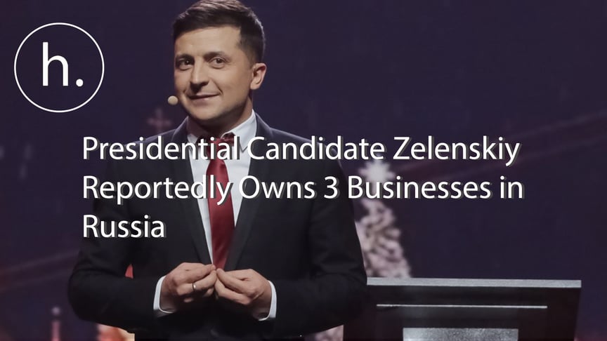 Investigation Uncovers Presidential Candidate Zelenskiy’s Businesses in Russia