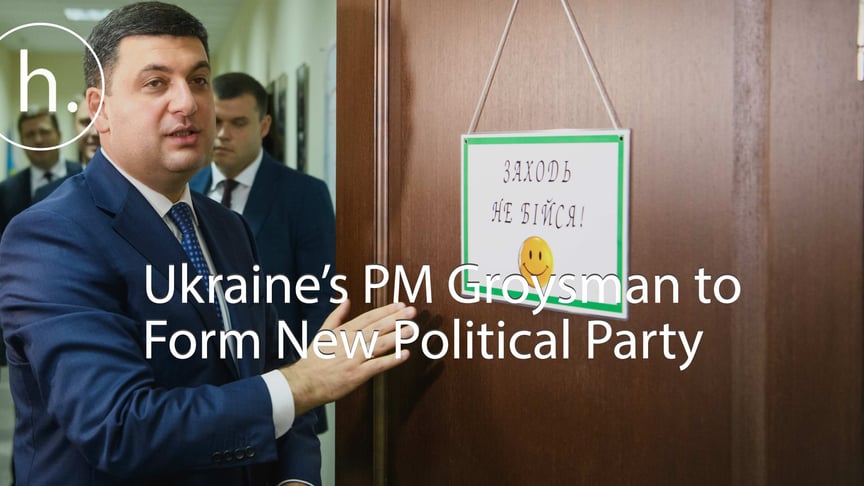 Ukraine’s PM Groysman to Form New Political Party