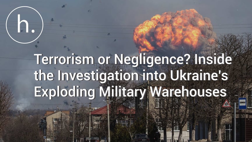 Terrorism or Negligence? Inside the Investigation into Ukraine’s Exploding Military Warehouses