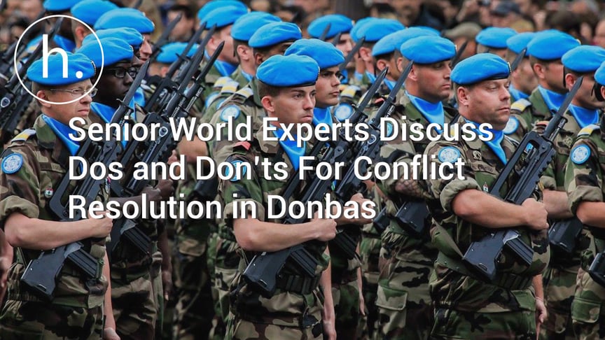 Peacekeeping, Disarmament, Amnesty: Senior World Experts Discuss Dos and Don’ts For Conflict Resolution in Donbas