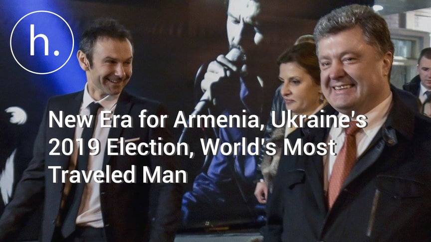 The Sunday Show: New Era for Armenia, Ukraine’s 2019 Election, World’s Most Traveled Man