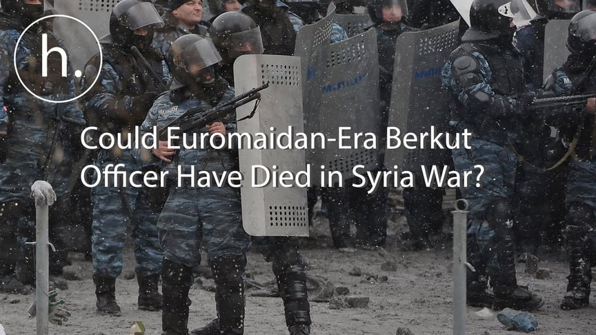 Could Ukraine’s Euromaidan-Era Berkut Officer Have Died Fighting in Syria?