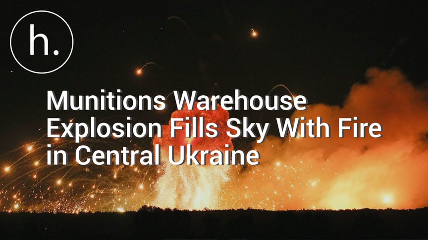 Munitions Warehouse Explosion Fills Sky With Fire in Central Ukraine