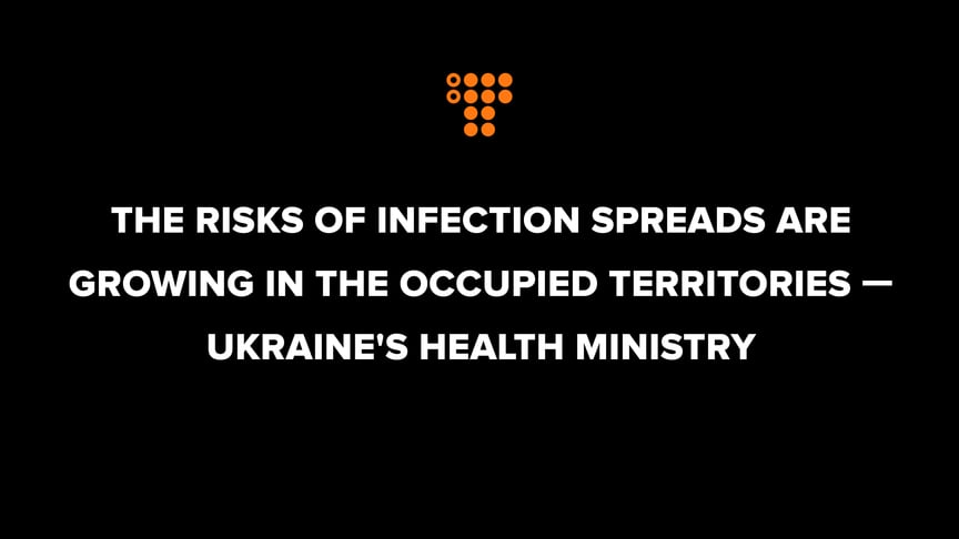 The risks of infection spreads are growing in the occupied territories — Ukraine's Health Ministry