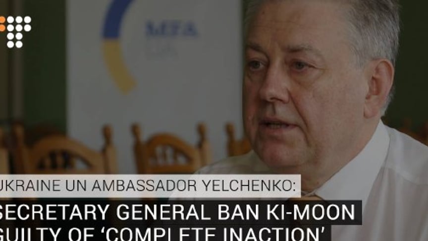 Ukraine UN Ambassador Yelchenko: Secretary General Ban Ki-Moon Guilty of ‘complete inaction’