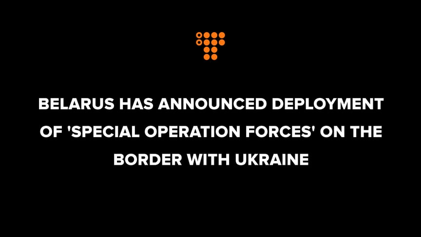 Belarus has announced deployment of 'special operation forces' on the border with Ukraine
