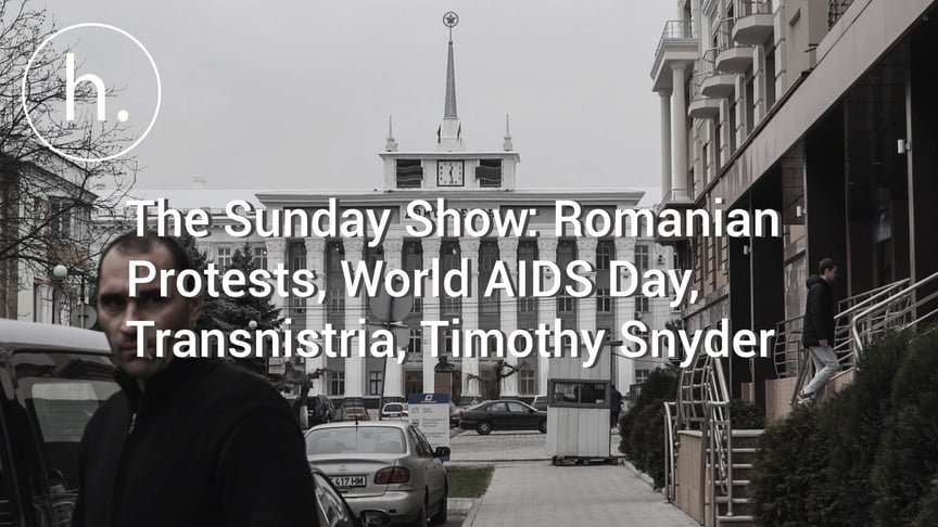 The Sunday Show: Romanian Protests, World AIDS Day, Transnistria, Timothy Snyder