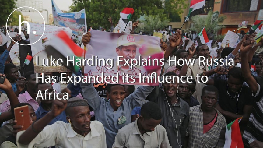 Russia’s Plan of Expanding its Influence to Africa, Explained by Luke Harding