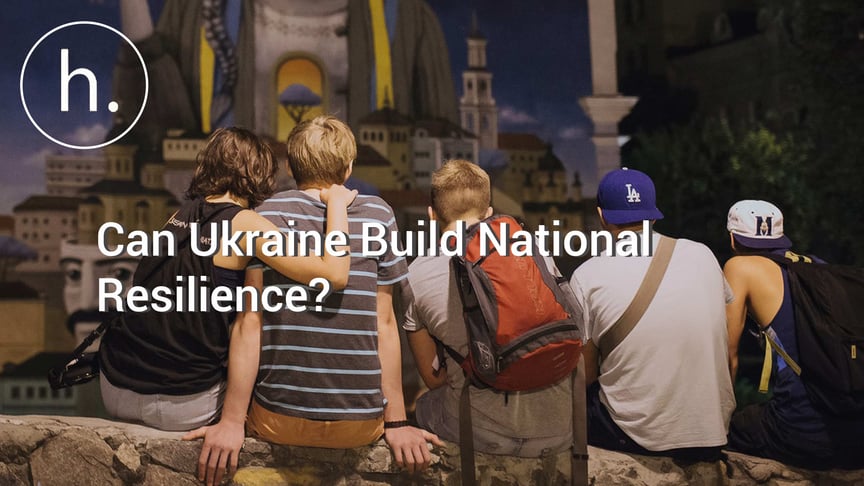 Can Ukraine Build National Resilience?