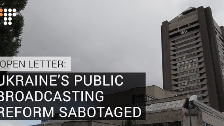 Open Letter: Ukraine’s Public Broadcasting Reform Sabotaged
