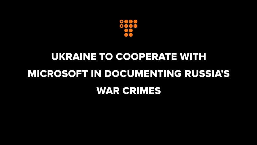 Ukraine to cooperate with Microsoft in documenting Russia's war crimes