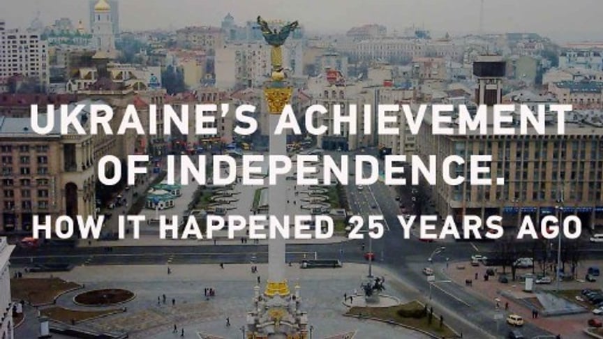 Ukraine’s Achievement of Independence. How It Happened 25 Years Ago