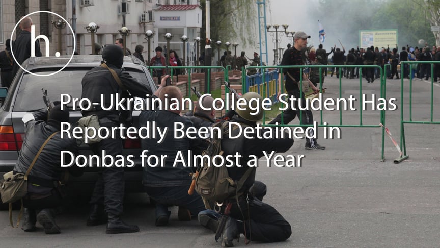 Pro-Ukrainian College Student Has Been Detained in Donbas for Almost a Year - Human Rights Activists