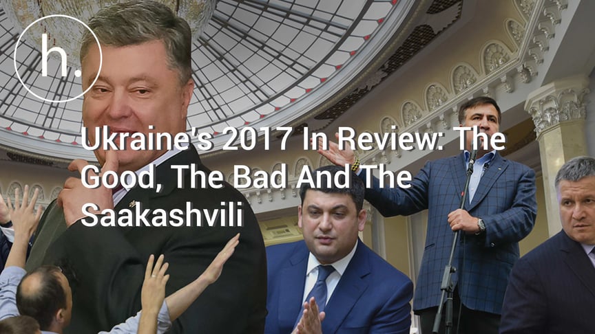 Ukraine’s 2017 In Review: The Good, The Bad And The Saakashvili
