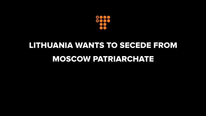 Lithuania wants to secede from Moscow Patriarchate