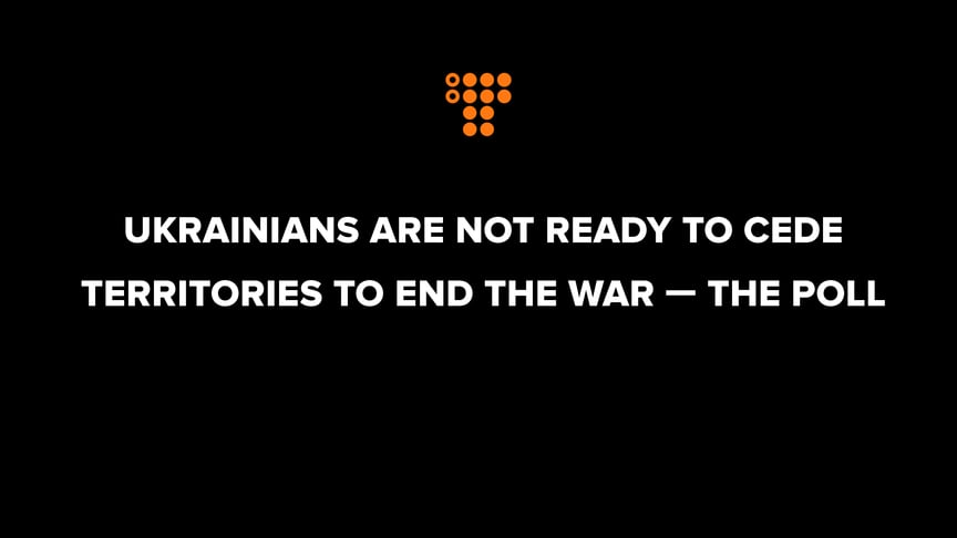 Ukrainians are not ready to cede territories to end the war — the poll