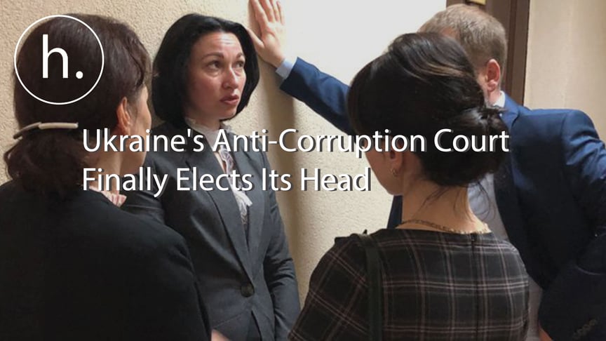 Ukraine's Anti-Corruption Court Finally Elects Its Head
