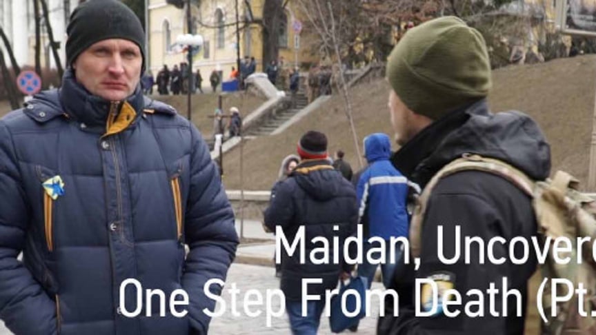 Maidan, Uncovered: One Step From Death (Pt. 2)
